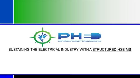 1 SUSTAINING THE ELECTRICAL INDUSTRY WITH A STRUCTURED HSE MS.