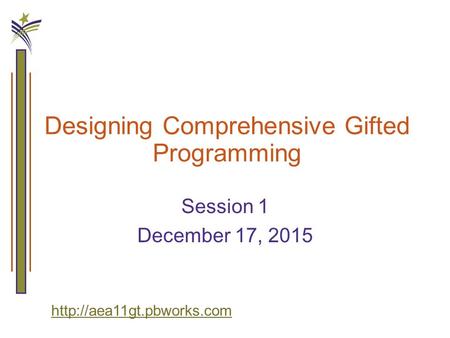 Designing Comprehensive Gifted Programming Session 1 December 17, 2015