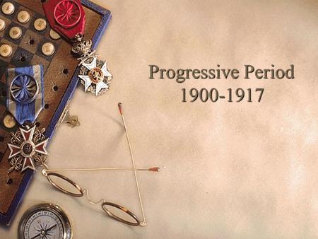 Progressive Period 1900-1917. Contradictions of the Industrial development  raised the standard of living for millions of Americans  but also brought.