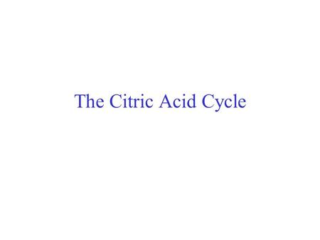 The Citric Acid Cycle. Citric acid cycle (8 steps)