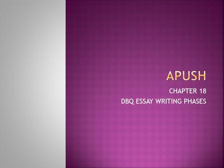 CHAPTER 18 DBQ ESSAY WRITING PHASES.  Read and underline the question.  First read the question carefully.  Then underline all important parts that.