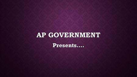 AP GOVERNMENT Presents….. YOUR ESSAY CONTENT AREAS FOR THE FIRST SEMESTER FINAL Or “How to Succeed in Class Without Really Trying” -Just Kidding-