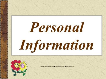 Personal Information. To know: the Vocabulary on the topic Learning More About Each Other; names of professions; the formation of the adjectives with.