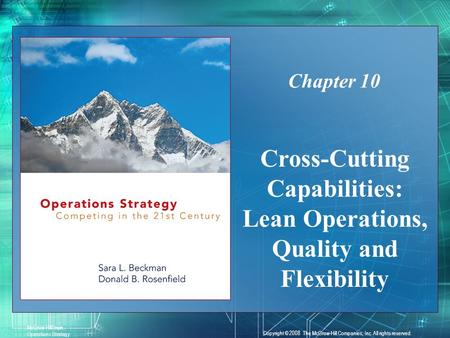 10-1 McGraw-Hill/Irwin Operations Strategy Copyright © 2008 The McGraw-Hill Companies, Inc. All rights reserved. Cross-Cutting Capabilities: Lean Operations,