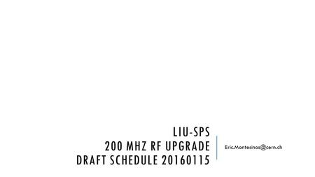 LIU-SPS 200 MHZ RF UPGRADE DRAFT SCHEDULE 20160115