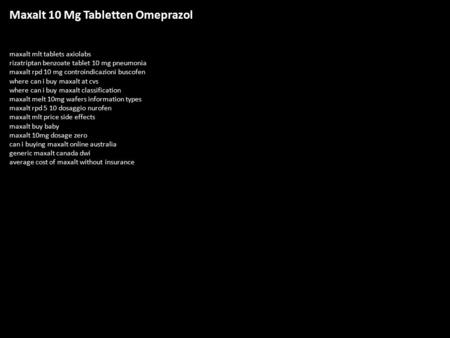 Maxalt 10 Mg Tabletten Omeprazol maxalt mlt tablets axiolabs rizatriptan benzoate tablet 10 mg pneumonia maxalt rpd 10 mg controindicazioni buscofen where.