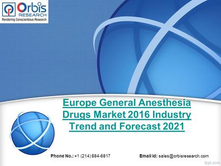 Europe General Anesthesia Drugs Market 2016 Industry Trend and Forecast 2021 Phone No.: +1 (214) 884-6817  id: