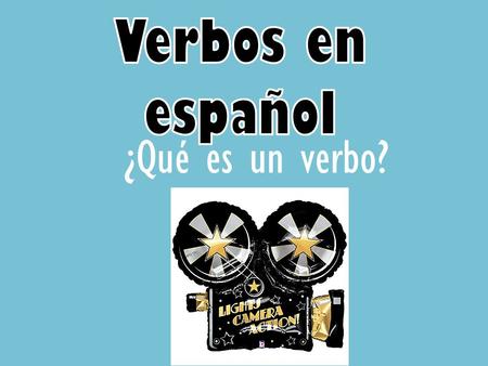 ¿Qué es un verbo?. El verbo es la acción en la frase.