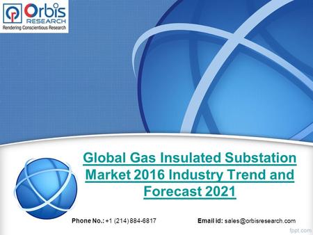 Global Gas Insulated Substation Market 2016 Industry Trend and Forecast 2021 Phone No.: +1 (214) 884-6817  id: