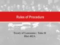 Rules of Procedure Treaty of Lausanne : Take II Hist 402A.