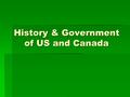 History & Government of US and Canada. History  Thought mainly that N. Americans came from Asia to Alaska from a land bridge.  10,000 years ago people.