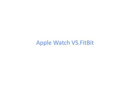 Apple Watch VS.FitBit. Fitbit  Tracks the amount of steps you have taken  Tracks the amount of calories you burn  Tracks your heart rate.