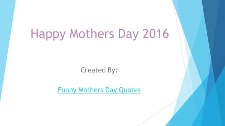 Happy Mothers Day 2016 Created By: Funny Mothers Day Quotes.