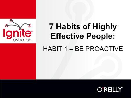 7 Habits of Highly Effective People: HABIT 1 – BE PROACTIVE.