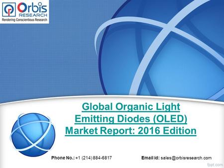 Global Organic Light Emitting Diodes (OLED) Market Report: 2016 Edition Phone No.: +1 (214) 884-6817  id: