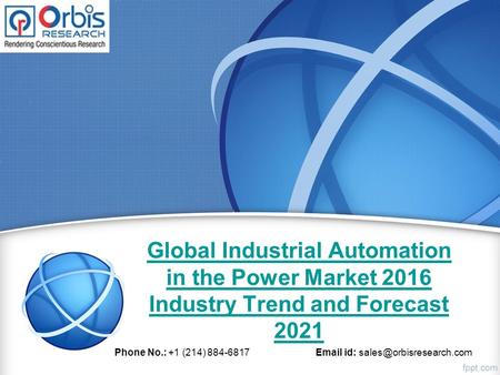 Global Industrial Automation in the Power Market 2016 Industry Trend and Forecast 2021 Phone No.: +1 (214) 884-6817  id: