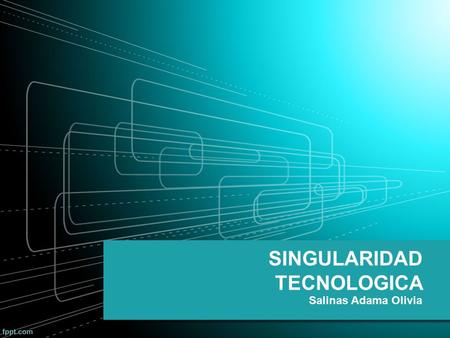 SINGULARIDAD TECNOLOGICA Salinas Adama Olivia. ¿Qué es? Es una hipótesis que sugiere que con la velocidad que avanza la ciencia que provocara que la inteligencia.