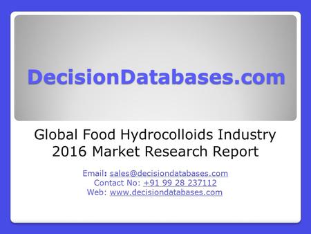 DecisionDatabases.com Global Food Hydrocolloids Industry 2016 Market Research Report   Contact No: +91 99 28