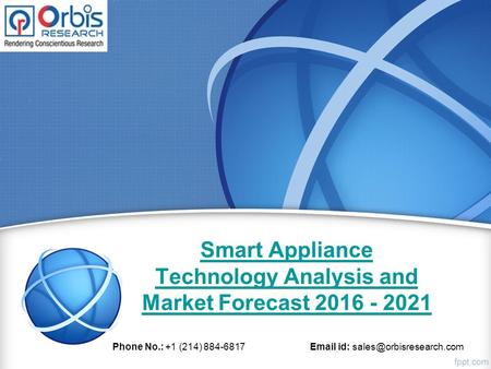 Smart Appliance Technology Analysis and Market Forecast 2016 - 2021 Phone No.: +1 (214) 884-6817  id: