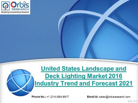 United States Landscape and Deck Lighting Market 2016 Industry Trend and Forecast 2021 Phone No.: +1 (214) 884-6817  id: