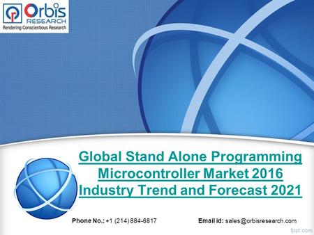 Global Stand Alone Programming Microcontroller Market 2016 Industry Trend and Forecast 2021 Phone No.: +1 (214) 884-6817  id: