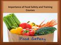 Importance of Food Safety and Training Courses www.Bdfoodsafety.com.