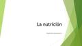 La nutrición Stephanie Quatannens. * La Nutrición en general Alimentos principales y alimentos ‘de ayuda’ * La malnutrición en general * La malnutrición.