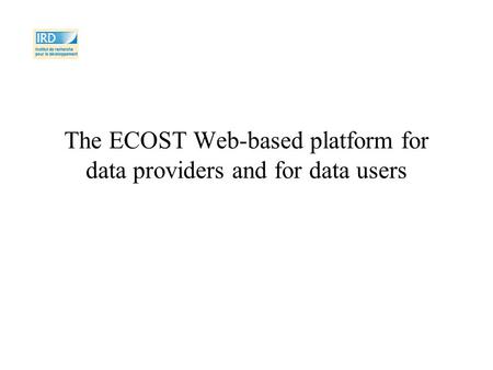 The ECOST Web-based platform for data providers and for data users.