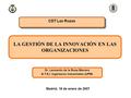 LA GESTIÓN DE LA INNOVACIÓN EN LAS ORGANIZACIONES Dr. Leonardo de la Rosa Marrero E.T.S.I. Ingenieros Industriales (UPM) CDT Las Rozas Madrid, 18 de enero.