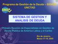 Primera Reunión de Especialistas en Gestión de Deuda Pública de América Latina y el Caribe Programa de Gestión de la Deuda – SIGADE UNCTAD Rio de Janeiro,