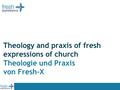 Theology and praxis of fresh expressions of church Theologie und Praxis von Fresh-X.