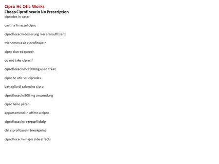 Cipro Hc Otic Works Cheap Ciprofloxacin No Prescription ciprodex in qatar cartina limassol cipro ciprofloxacin dosierung niereninsuffizienz trichomoniasis.