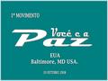 O primeiro evento Você e a Paz dos EUA com Divaldo Franco aconteceu no dia 19 de outubro de 2008 na cidade de Baltimore, Estado de Maryland. - -