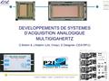 D. Breton, E. Delagnes, J. Maalmi – Journée R&D P2I – Orsay – Juin 2011 DEVELOPPEMENTS DE SYSTEMES D’ACQUISITION ANALOGIQUE MULTIGIGAHERTZ D.Breton & J.Maalmi.