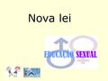 Nova lei EDUCAÇÃO SEXUAL. Lei n.º 60/2009 de 6 de Agosto Estabelece o Regime de aplicação da Educação Sexual em Meio Escolar Portaria n.º 196-A/2010 de.