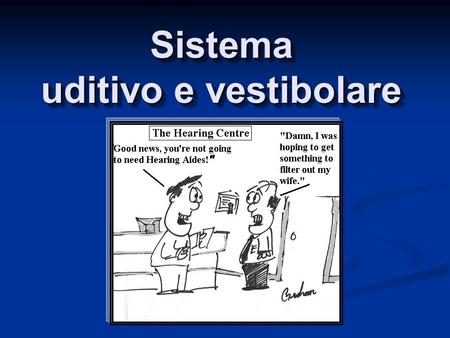 Sistema uditivo e vestibolare. Il suono è un’onda elastica (ha bisogno di un mezzo per propagarsi), longitudinale (la perturbazione avviene parallelamente.