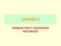 UNIDAD 5 PRODUCTOS Y COCIENTES NOTABLES. MAPA DE NAVEGACIÓN Exponentes y Radicales Índice Objetivo General Ejemplos Objetivo 1 Objetivo 2 Objetivo 3 Objetivo.