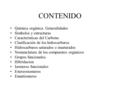 CONTENIDO Química orgánica. Generalidades Símbolos y estructuras Características del Carbono. Clasificación de los hidrocarburos Hidrocarburos saturados.