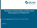 Mitglied der Helmholtz-Gemeinschaft 09.09.2015 Hardware characterization of ADC based DAQ-System for PANDA STT A. Erven, L. Jokhovets, P.Kulessa, H.Ohm,