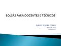 FLÁVIO PEREIRA GOMES Março de 2013 Fortaleza/CE.  EMENTA  PAGAMENTO DE BOLSA PARA DOCENTES E TÉCNICO- ADMINISTRATIVOS. DESPESA ORDENADA DIRETAMENTE.