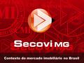 Contexto do mercado imobiliário no Brasil. “O mercado imobiliário viveu, em 2010, um período de euforia sem paralelo em sua história”