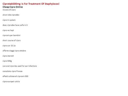 Ciprotab500mg Is For Treatment Of Staphylococi Cheap Cipro Online nicosia di cipro alcon labs ciprodex cipro in system does ciprodex have sulfa in it cipro.