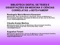 BIBLIOTECA DIGITAL DE TESES E DISSERTAÇÕES EM MEDICINA E CIÊNCIAS CORRELATAS: a BDTD-FAMERP Rosângela Maria Moreira Kavanami Bibliotecária, Setor de Periódicos.