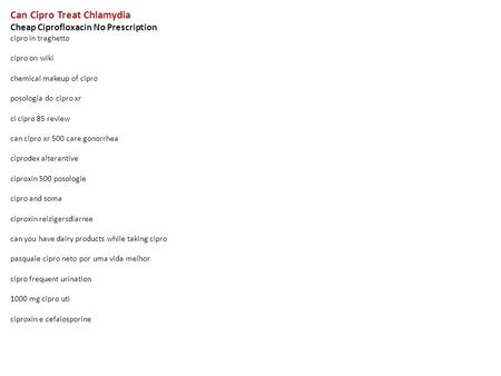 Can Cipro Treat Chlamydia Cheap Ciprofloxacin No Prescription cipro in traghetto cipro on wiki chemical makeup of cipro posologia do cipro xr ci cipro.