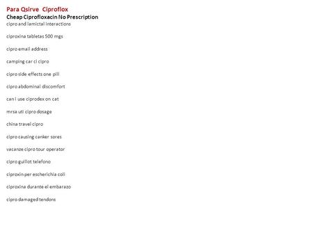 Para Qsirve Ciproflox Cheap Ciprofloxacin No Prescription cipro and lamictal interactions ciproxina tabletas 500 mgs cipro email address camping car ci.