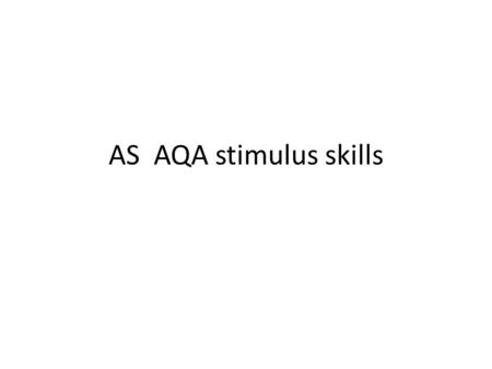 AS AQA stimulus skills. The AS oral: 15 minutes - stimulus: 5 minutes (2 cards given to you-pick one) -chosen topic: 3 minutes (nominated in advance-