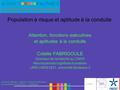 Sommeil, attention, vigilance : recherche française et européenne, 6 mai 2008, C. Fabrigoule Population à risque et aptitude à la conduite Attention, fonctions.