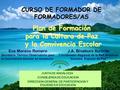 CURSO DE FORMADOR DE FORMADORES/AS Plan de Formación para la Cultura de Paz y la Convivencia Escolar y la Convivencia Escolar Eva Moreno Romero Secretaria.