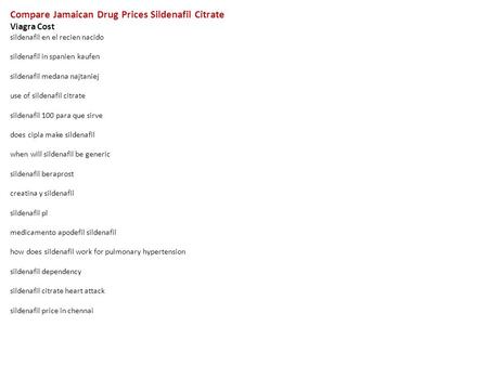 Compare Jamaican Drug Prices Sildenafil Citrate Viagra Cost sildenafil en el recien nacido sildenafil in spanien kaufen sildenafil medana najtaniej use.