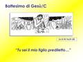 …… “ Tu sei il mio figlio prediletto…” Battesimo di Gesù/C Lc 3,15-16.21-22.